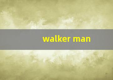 walker man